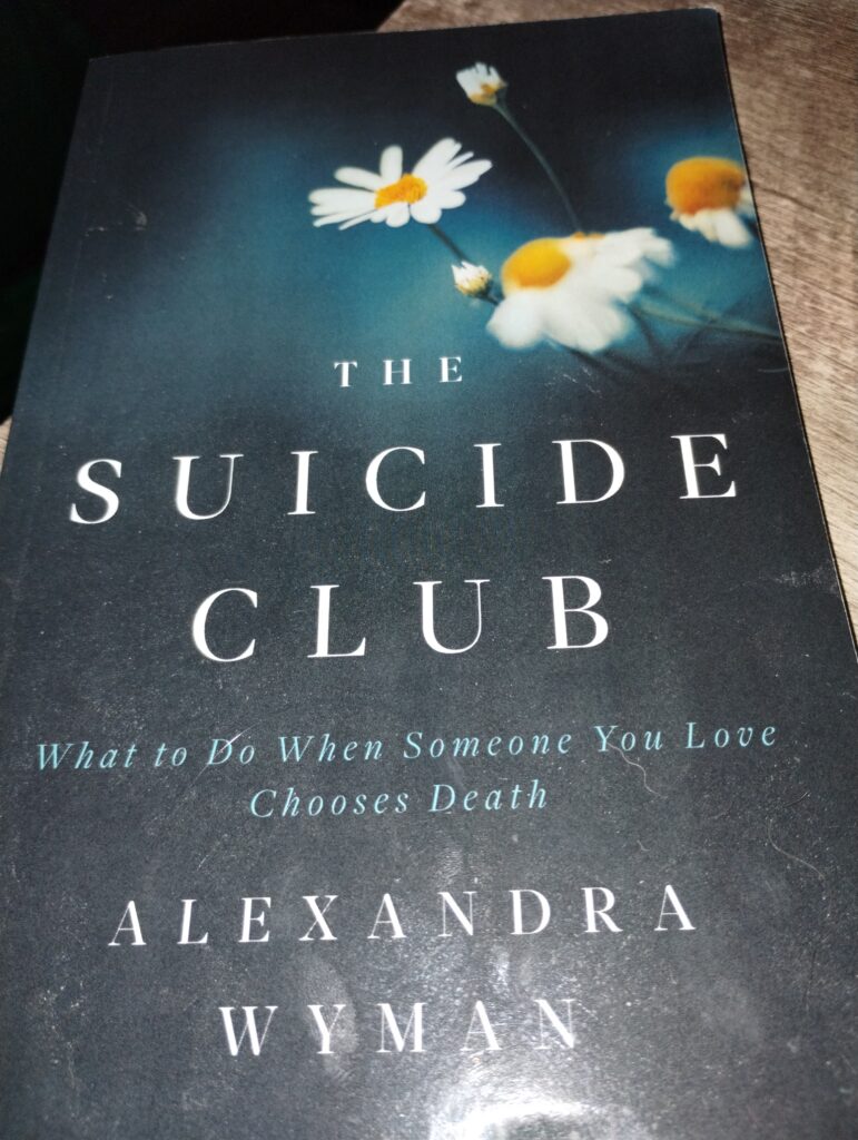 The Suicide Club: What to Do When Someone You Love Chooses Death by Alexandra Wyman.