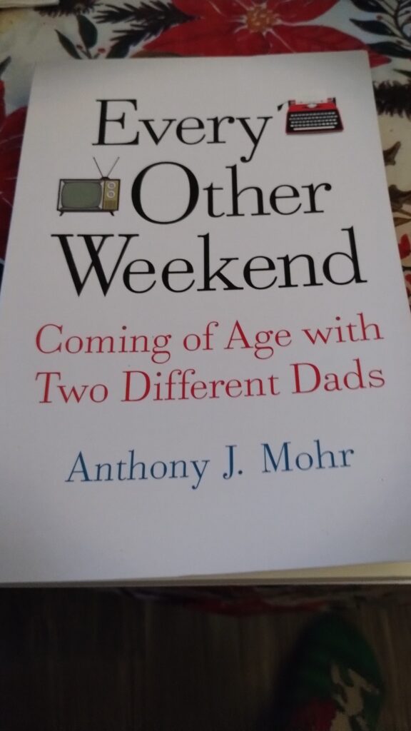 Every Other Weekend Coming of Age With Two Different Dads by by Anthony J Mohr (Author)