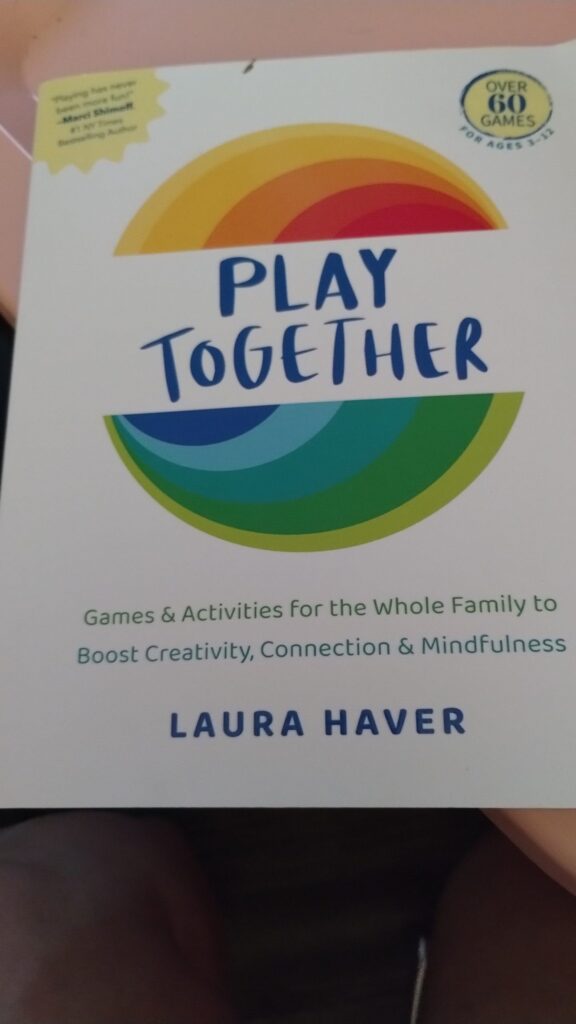 Play Together: Games & Activities for the Whole Family to Boost Creativity, Connection & Mindfulness by Laura Haver