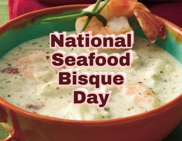 October 19 National Seafood Bisque Day #SeafoodBisqueDay